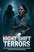 Night Shift Terrors: True Paranormal Encounters from Nurses, Security Guards, and Those Who Work While You Sleep (They Said It Happened)