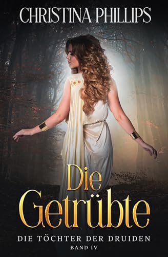 Die Getrübte: Eine historische Fantasy-Romanze voller Leidenschaft und Gefahr (Die Töchter der Druiden 4) (German Edition)