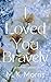 I Loved You Bravely