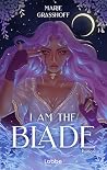 I Am the Blade
