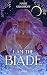 I Am the Blade (House of Blades, #1)