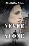 Never Alone by Shanea Rinn