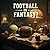 Football or Fantasy?