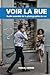VOIR LA RUE: Guide essentie...