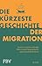 Die kürzeste Geschichte der Migration: Zwischen Fortschritt und Konflikt – Was wir aus der Vergangenheit für unsere Zukunft lernen können | Von renommiertem Prof. für Globalisierung (German Edition)