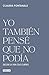 Yo también pensé que no podía by Claudia Fontanals
