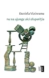 nu va ajunge aici dispariția by Daniela Vizireanu