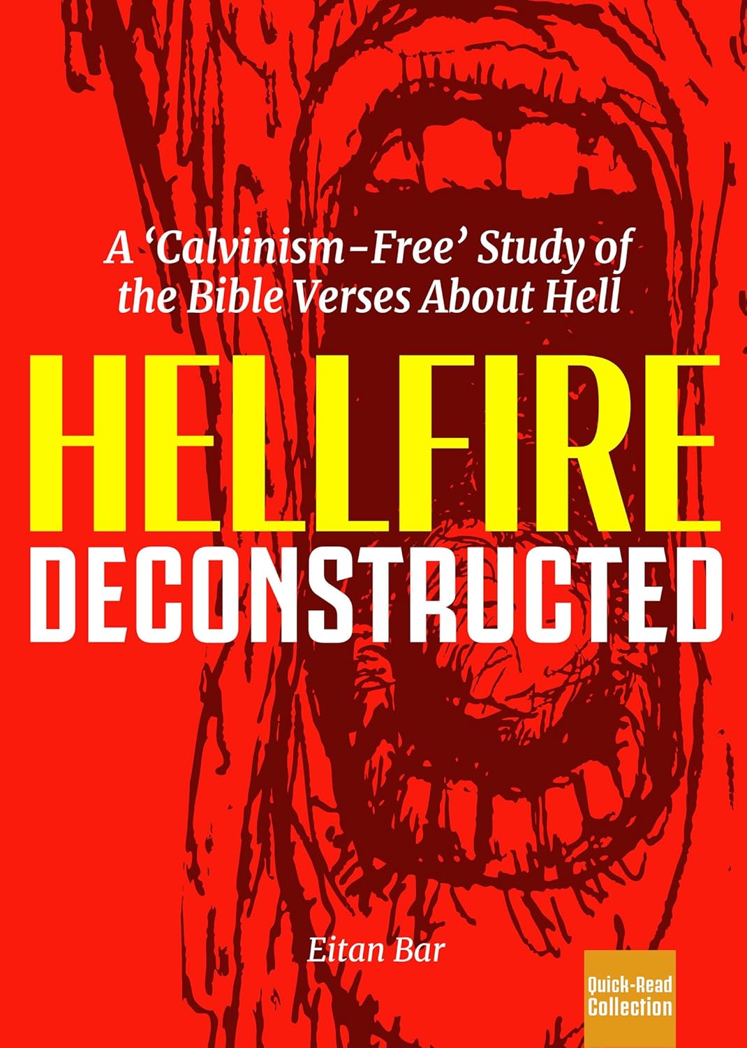Hellfire Deconstructed: An In-Depth Study of the Bible Verses About Hell (Quick-Read Collection)