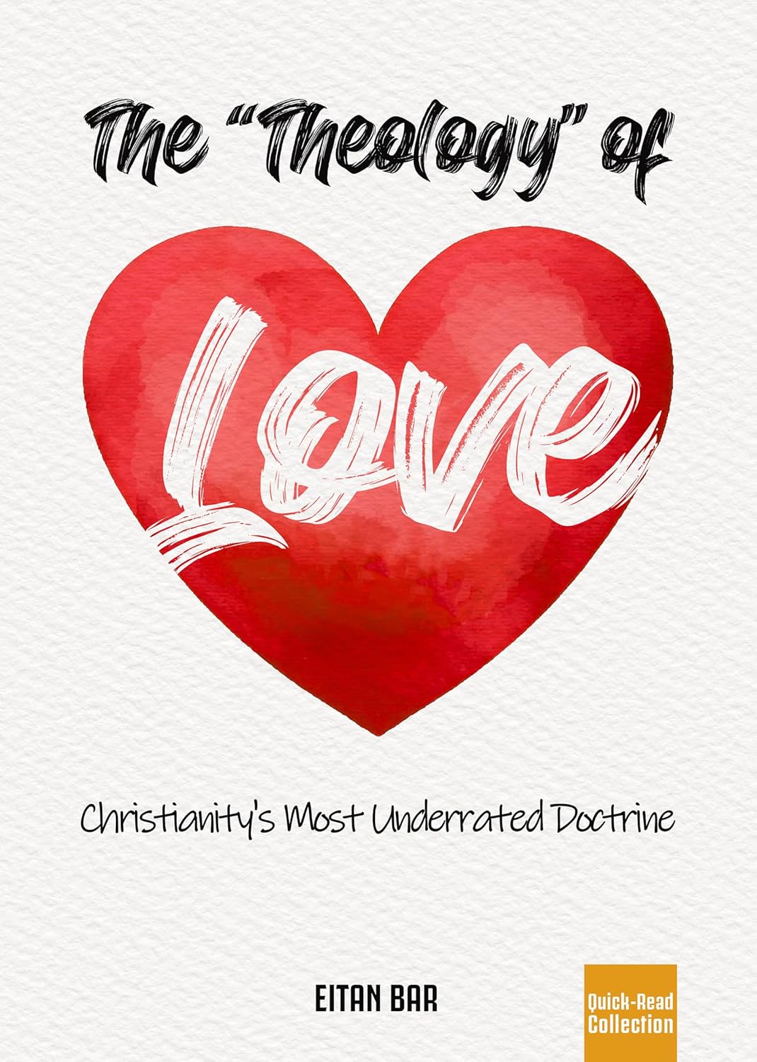 The Theology of Love: Christianity's Most Underrated Doctrine (Recovering the Original Gospel Series Book 5)