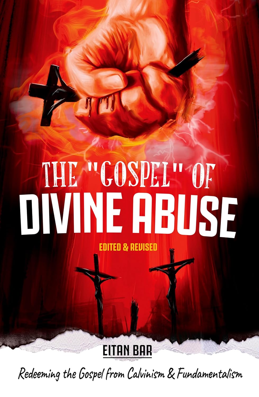 The “Gospel” of Divine Abuse: Redeeming the Gospel from Gruesome Popular Preaching of an Abusive and Violent God (Recovering the Original Gospel Series Book 2)