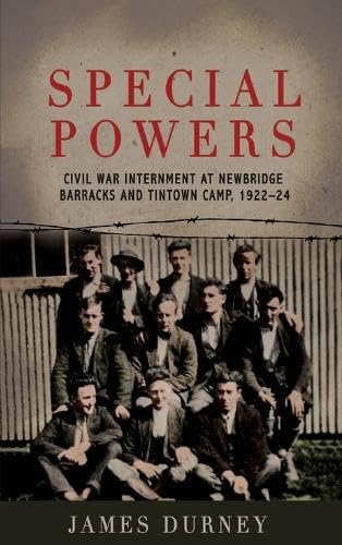 Special Powers: Civil war Internment At Newbridge Barracks And Tintown Camp, 1922-24 (Paperback)