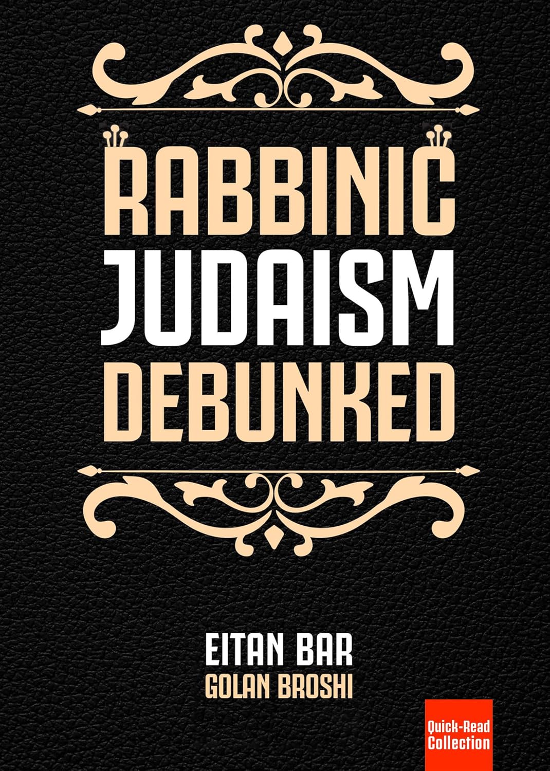 Rabbinic Judaism Debunked: Debunking the myth of Rabbinic Oral Law (Oral Torah) (Quick-Read Collection)