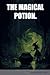 THE MAGICAL POTION. by Eva Singh