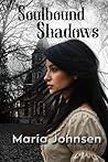 Soulbound Shadows by Maria Johnsen Soulbound Shadows by Maria Johnsen