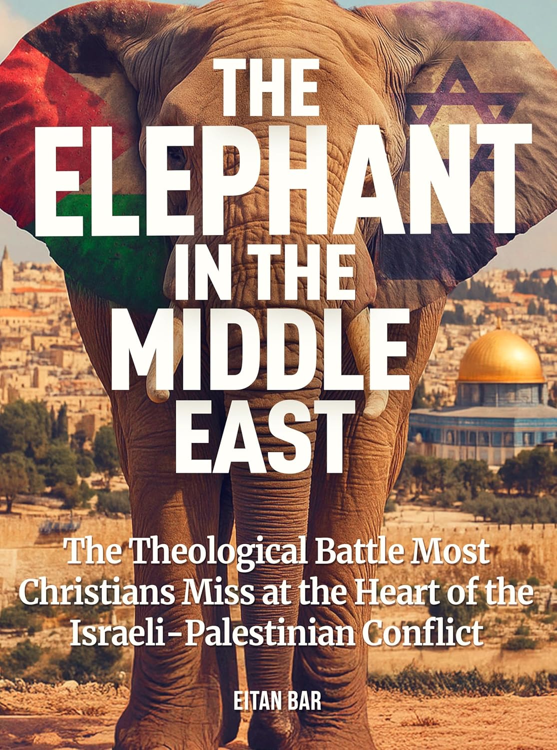 The Elephant in the Middle East: The Spiritual Battle Christians Often Miss Behind the Israeli-Palestinian Conflict (Kindle Edition)
