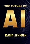 The Future of AI by Maria Johnsen