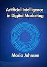 Artificial Intelligence in Digital Marketing by Maria Johnsen