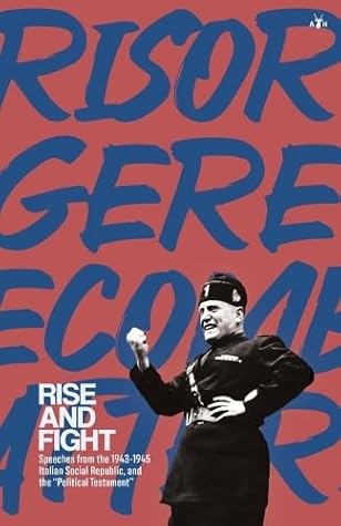 Rise and Fight: Speeches from the Italian Social Republic, and the Political Testament