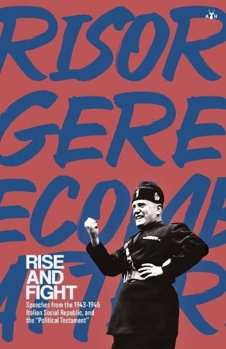 Rise and Fight: Speeches from the Italian Social Republic, and the Political Testament (Paperback)