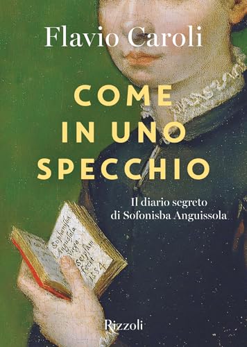 Come in uno specchio: Il diario perduto di Sofonisba Anguissola (Italian Edition)