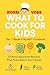 What to Cook for Kids: The ...