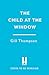 The Child at the Window by Gill   Thompson