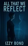 All That We Reflect All That We Reflect