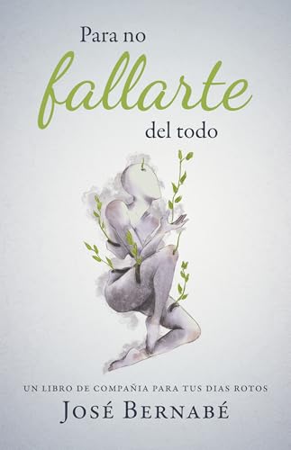 Para no fallarte del todo: Un libro de compañía para tus días rotos (Spanish Edition)