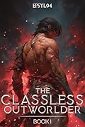 The Classless Outworlder Book 1: An OP MC Isekai LitRPG