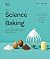 The Science of Baking: Everything You Need to Know to Create Perfect Sweet and Savoury Bakes, Every Time (The Science of Food)