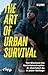 The Art of Urban Survival: ...