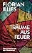 Träume aus Feuer: Der Alchemist von der Pfaueninsel. Das neue Buch des Bestseller-Autors und "großen Geschichtenerzählers" (Süddeutsche Zeitung) (German Edition)