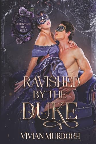 Ravished by the Duke: An Mf HistromVerse Dark Short (Seven Omegas for Seven Alphas)