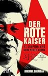Der rote Kaiser: Xi Jinping und sein neues China | Sein Einfluss auf die kommunistische Partei Chinas, Wirtschaftswachstum, USA-Konflikt, Geopolitik, Nationalismus und Aufrüstung (German Edition)