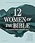 Twelve Women of the Bible S...