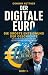 Der digitale Euro: Die größte Enteignung der Geschichte - Wie die EZB mit dem digitalen Euro deine Zukunft, Ersparnisse und Freiheit gefährdet (German Edition)