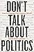 Don't Talk About Politics: How to Change 21st-Century Minds
