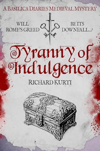 Tyranny of Indulgence: Will Rome's greed be its downfall...? (Basilica Diaries Medieval Mysteries Book 5)