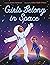 Girls Belong in Space