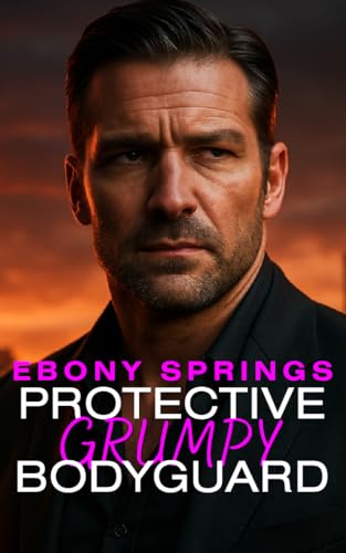 Protective Grumpy Bodyguard: A fake relationship, age gap romance (Kindle Edition)