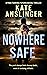 Nowhere Safe by Kate Anslinger Nowhere Safe by Kate Anslinger