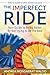 The Imperfect Ride: Your Guide to Being Better By Not Trying to Be the Best