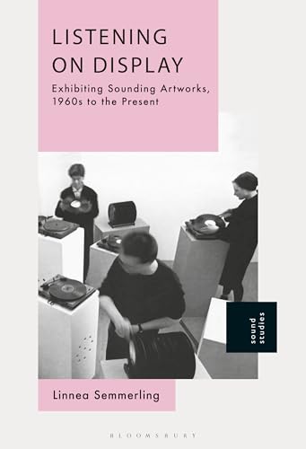 Listening on Display: Exhibiting Sounding Artworks, 1960s to the Present (Hardcover)
