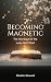 Becoming Magnetic: The Next...