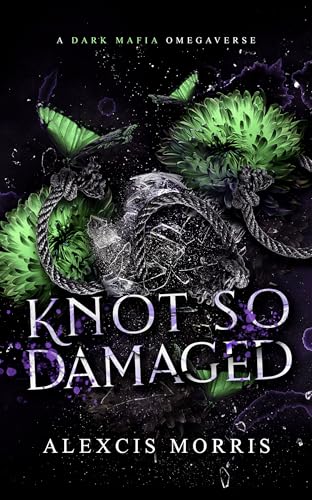 Knot So Damaged: A Dark Mafia Age Gap Omegaverse (Kindle Edition)