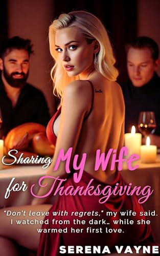 Sharing My Wife for Thanksgiving: A Hotwife Holiday Erotica: Husband Watches • First Love • MMF Threesome (Kindle Edition)