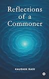 Reflections of a Commoner by KAUSHIK RAVI