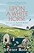 Upon a White Horse: Journeys in Ancient Britain and Ireland