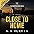 Close to Home by M.K. Turner