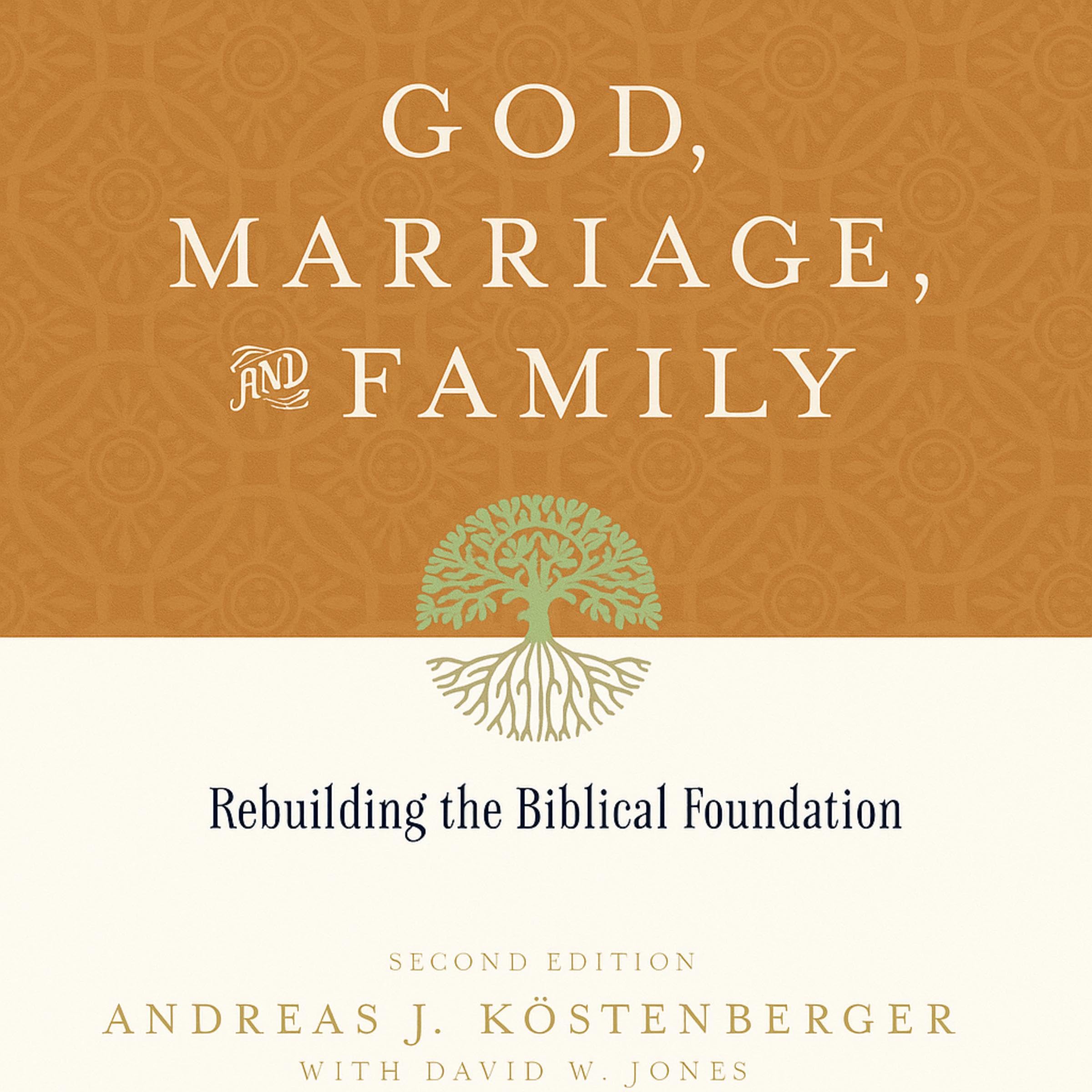 God, Marriage, and Family (Second Edition): Rebuilding the Biblical Foundation